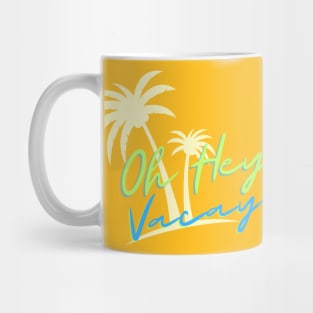 Vacay Vibes: Oh Hey Vacation! Mug